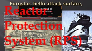 The train's signalling, control and train protection systems include a Transmission Voie-
Machine (TVM) signalling system, Controle de Vitesse par Balises (KVB) train protection
system, Transmission Beacon Locomotive (TBL) train protection system, Runback
Protection System (RPS), European Train Control System (ETCS), Automatic train
protection (ATP) system, Reactor Protection System (RPS) and train control system.
http://www.railway-technology.com/projects/eurostar-e320-high-speed-train/
KVB - a train protection system used in France
MEMOR - Belgian railway signaling
TVM - in-cab signaling originally deployed in
France
TBL - train protection system used in Belgium
RPS - Runback Protection
ATP - Great Britain implementations of a train
protection system
ETCS - European Train Control System
Reactor
Protection
System (RPS)
Train!
 