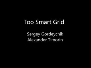 Too Smart Grid
Sergey Gordeychik
Alexander Timorin
 
