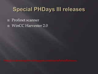  Profinet scanner
 WinCC Harvester 2.0
http://scadastrangelove.blogspot.com/search/label/Releases
 