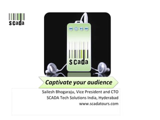 Sailesh Bhogaraju, Vice President and CTO SCADA Tech Solutions India, Hyderabad www.scadatours.com 