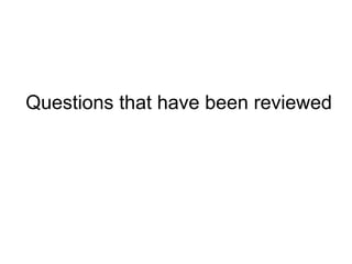 Questions that have been reviewed 
 