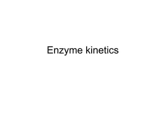 Enzyme kinetics 
 