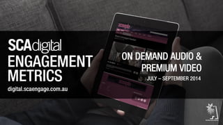 ON DEMAND AUDIO & 
PREMIUM VIDEO 
JULY – SEPTEMBER 2014 
 