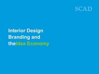 Interior Design
Branding and
theIdea Economy

 