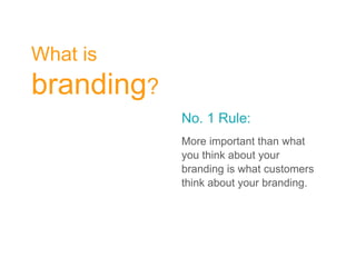 The Power of

branding

―Brands are the express
checkout for people
living their lives at everincreasing speeds.‖
Brandwee...