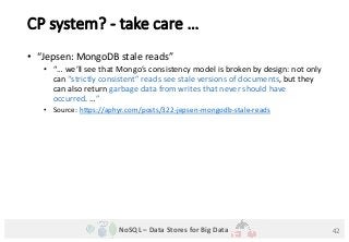 NoSQL – Data Stores for Big Data
CP system? - take care …
• “Jepsen: MongoDB stale reads”
• “… we’ll see that Mongo’s cons...