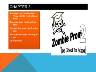 CHAPTER 3
She lined up for the race
   They had to wait a long
   time
Because they had another
   race
On and that was bad for the
   girl
Because she was busting to
   go
To the toilet.
 