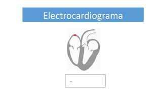 Electrocardiograma
 
