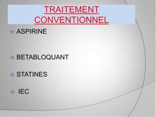 TRAITEMENT
          CONVENTIONNEL
   ASPIRINE


   BETABLOQUANT

   STATINES

   IEC
 