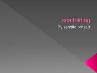 scaffolding By sangitaprasad 