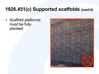 1926.451(c) Supported scaffolds  (cont’d) Scaffold platforms must be fully planked  