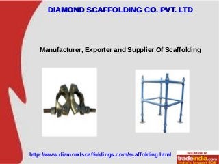 Manufacturer, Exporter and Supplier Of Scaffolding
DIAMOND SCAFFOLDING CO. PVT. LTDDIAMOND SCAFFOLDING CO. PVT. LTD
http://www.diamondscaffoldings.com/scaffolding.html
 