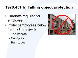 1926.451(h) Falling object protection
• Hardhats required for
employee
• Protect employees below
from falling objects
– Toe-boards
– Canopies
– Barricades
 