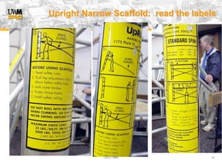 USA (v. 2008) 36
Upright Narrow Scaffold: read the labels
 