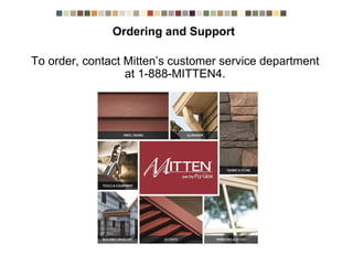 Ordering and Support
To order, contact Mitten’s customer service department at
1-888-MITTEN4.
 