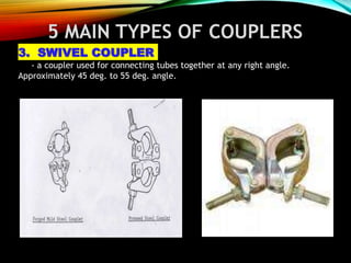 5 MAIN TYPES OF COUPLERS
3. SWIVEL COUPLER
- a coupler used for connecting tubes together at any right angle.
Approximately 45 deg. to 55 deg. angle.
 