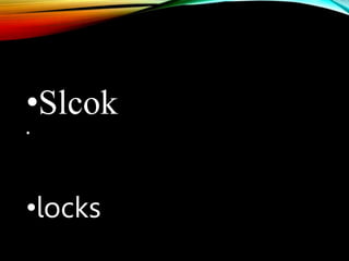 •Slcok
•
•locks
 