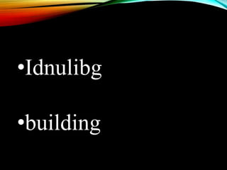 •Idnulibg
•building
 