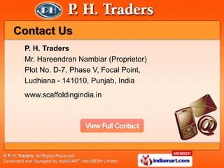 Contact Us
 P. H. Traders
 Mr. Hareendran Nambiar (Proprietor)
 Plot No. D-7, Phase V, Focal Point,
 Ludhiana - 141010, Pu...