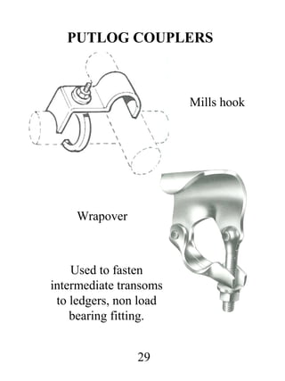 PUTLOG COUPLERS

Mills hook

Wrapover

Used to fasten
intermediate transoms
to ledgers, non load
bearing fitting.
29

 