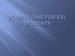 Scaffolding for ESL students 