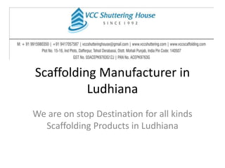 Scaffolding Manufacturer in
Ludhiana
We are on stop Destination for all kinds
Scaffolding Products in Ludhiana
 