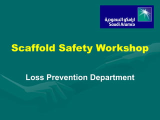 Scaffold Safety Workshop
Loss Prevention Department
 