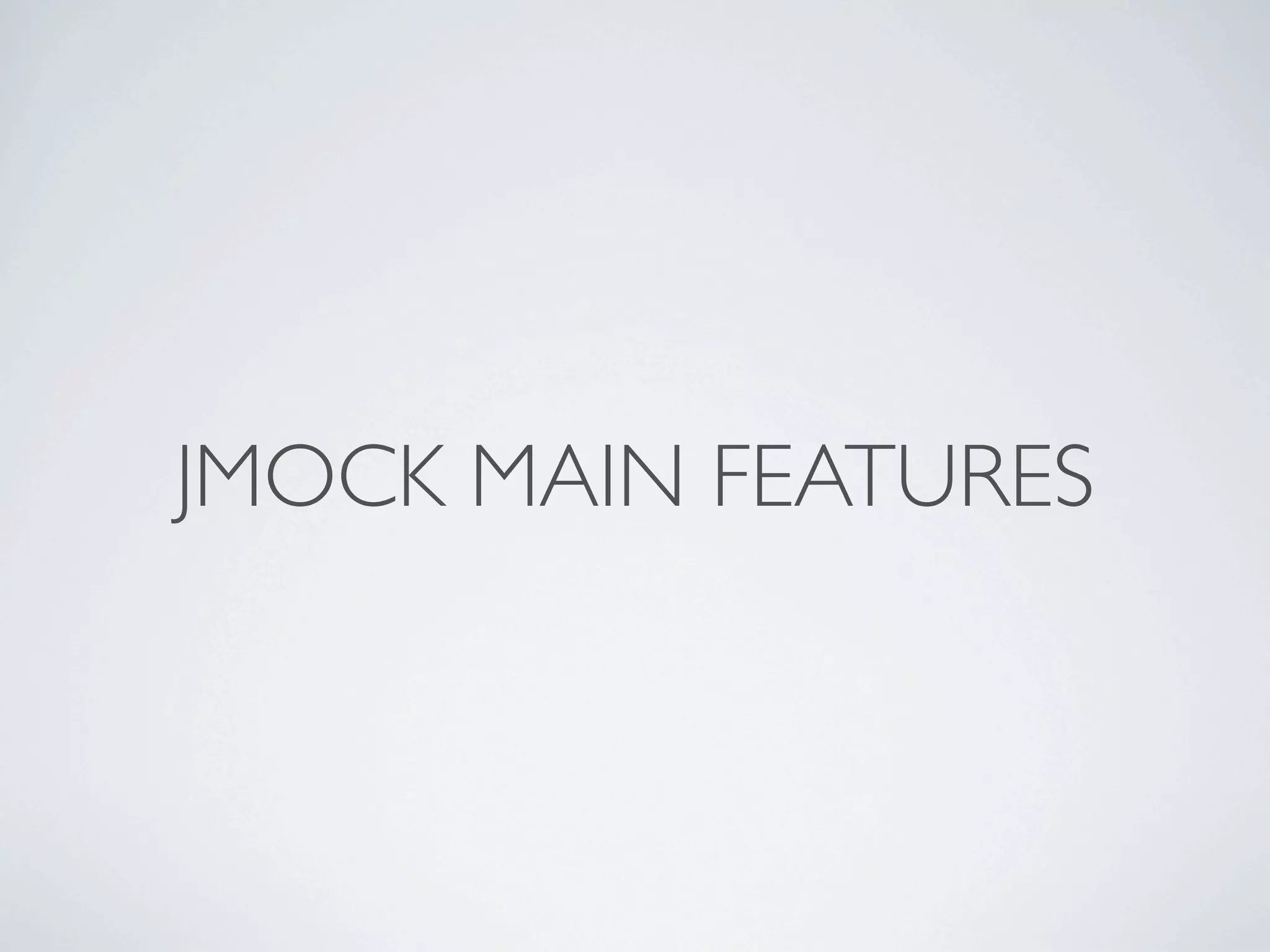 JMOCK MAIN FEATURES
 