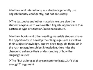 When conversing informally they use a very different type of English than they need for academic purposes. 