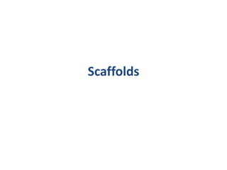 Scaffolds
 