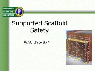 Supported Scaffold
Safety
WAC 296-874
 