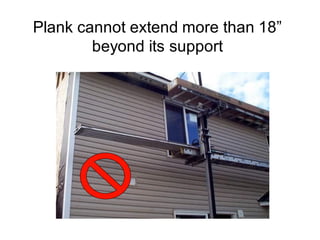 Plank cannot extend more than 18”
beyond its support
 
