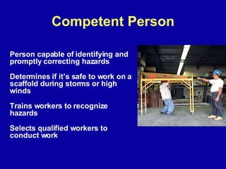 Competent Person <ul><li>Person capable of identifying and promptly correcting hazards </li></ul><ul><li>Determines if it’...