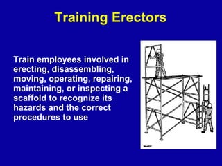 Training Erectors <ul><li>Train employees involved in erecting, disassembling, moving, operating, repairing, maintaining, ...