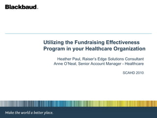 Utilizing the Fundraising Effectiveness Program in your Healthcare Organization ,[object Object],[object Object],[object Object]