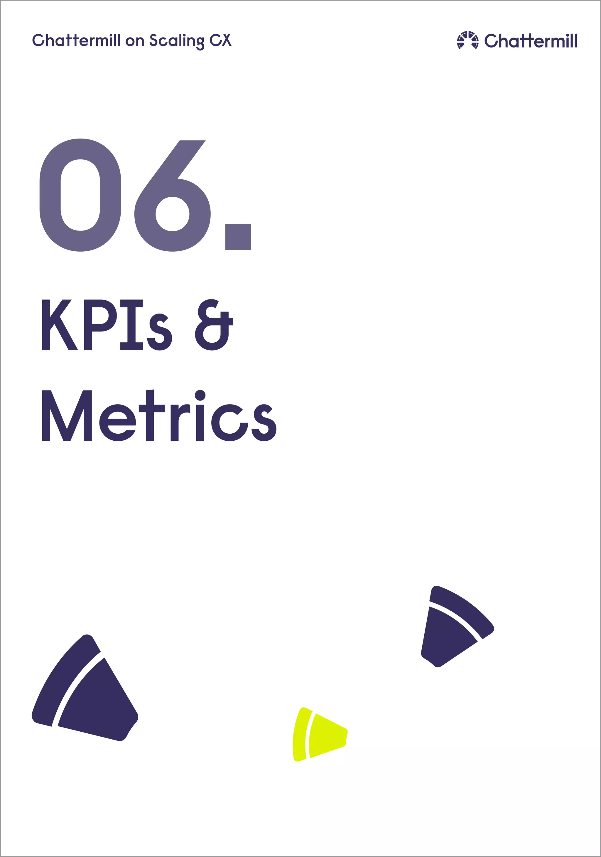 06.
Chattermill on Scaling CX
KPIs &
Metrics
 