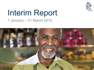 Interim Report
1 January – 31 March 2012
 