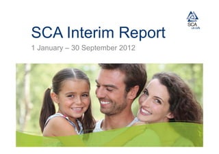 SCA Interim Report
1 January – 30 September 2012
 