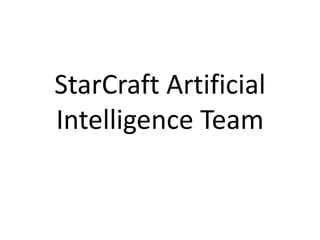 StarCraft Artificial Intelligence Team 