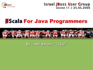 By : Adi Baron, “Tikal”  For Java Programmers 