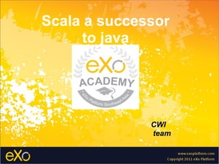 Scala a successor to java CWI team 