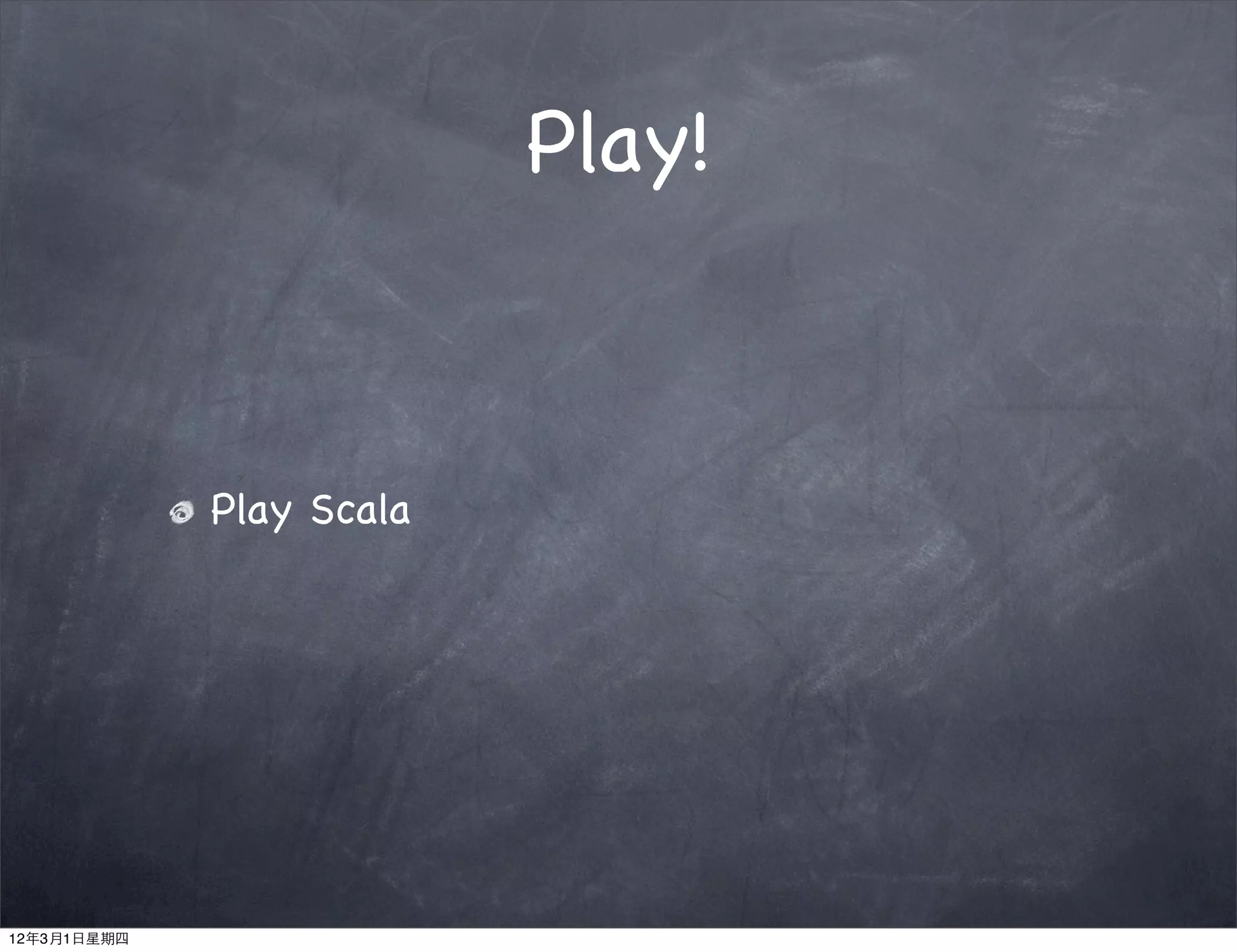 Play!



             Play Scala




12年3月1日星期四
 