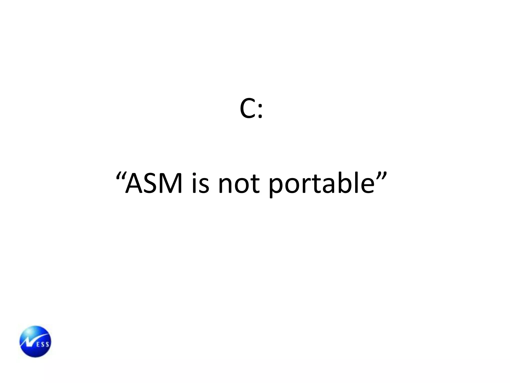 C:

“ASM is not portable”
 
