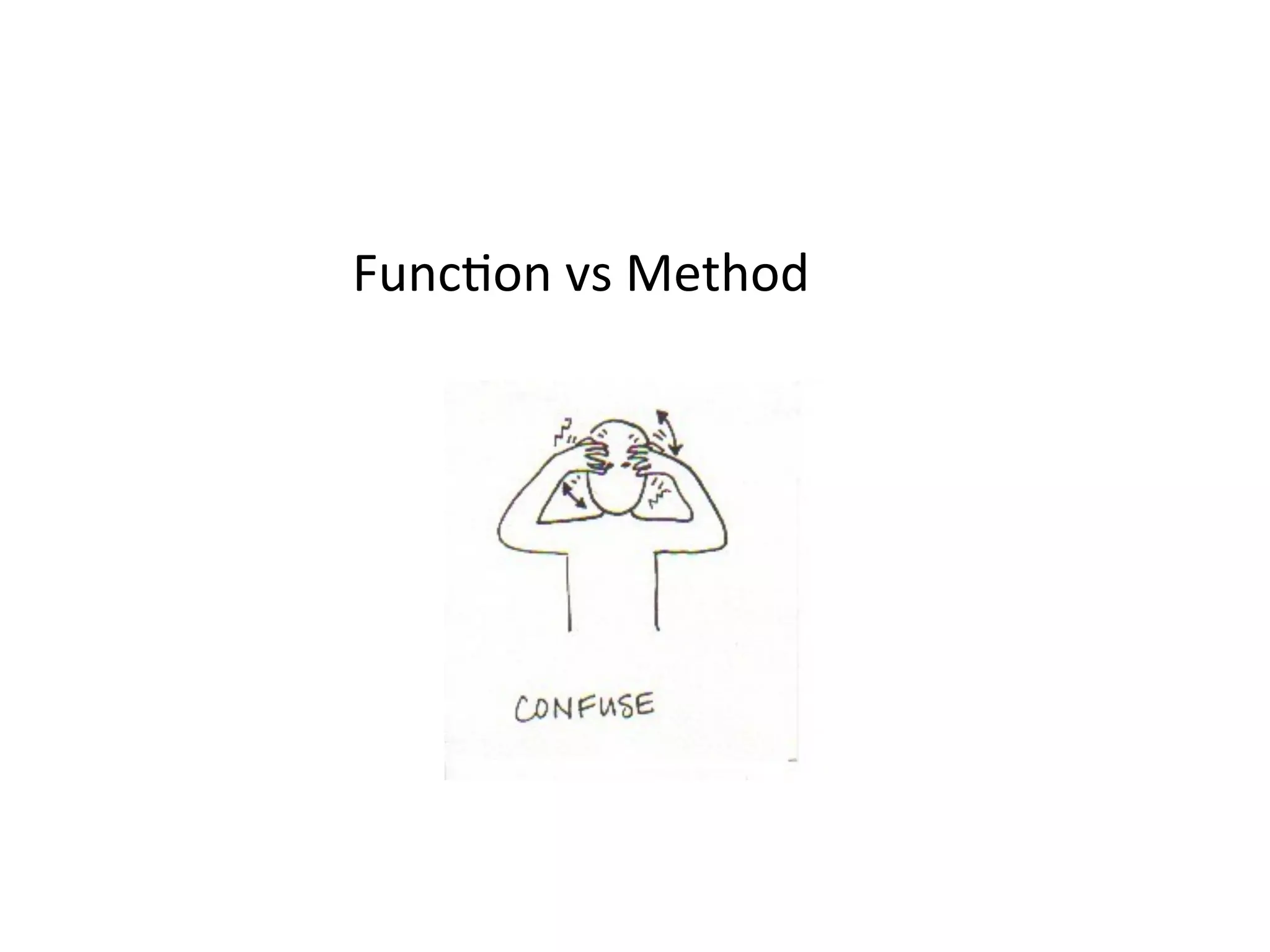 Funcfon	
  vs	
  Method	
  
 