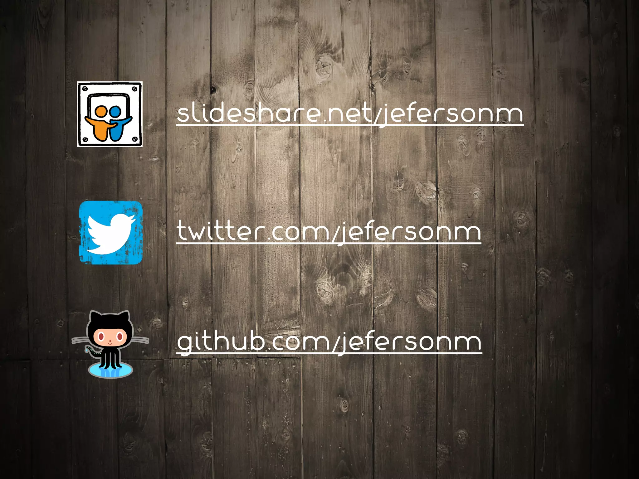 slideshare.net/jefersonm
twitter.com/jefersonm
github.com/jefersonm
 