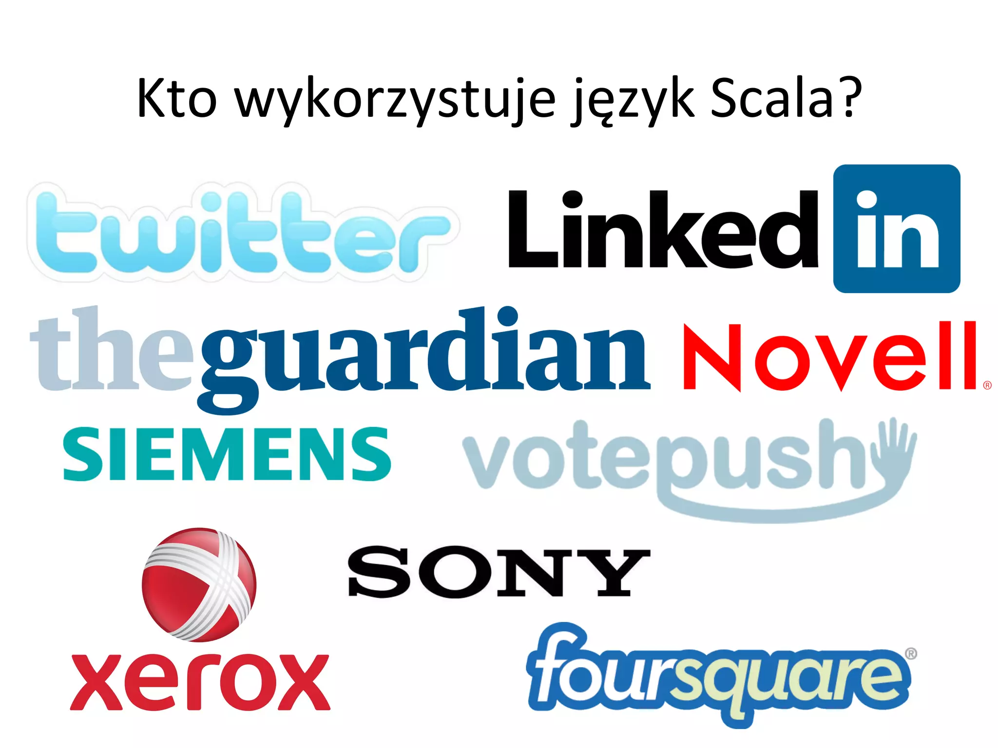 Kto	
  wykorzystuje	
  język	
  Scala?	
  
 