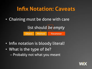 Infix Notation: Caveats
• Chaining must be done with care
list should be empty
• This is what we expect.
Object Method Par...