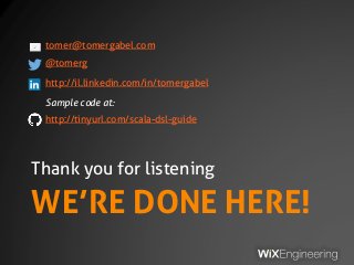 WE’RE DONE HERE!
Thank you for listening
tomer@tomergabel.com
@tomerg
http://il.linkedin.com/in/tomergabel
Sample code at:...