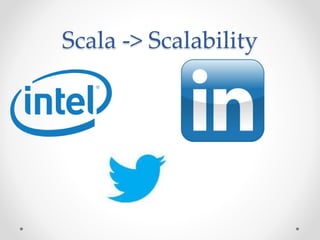 Scala -> Scalability
 