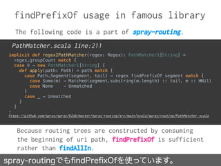 findPrefixOf usage in famous library
Because routing trees are constructed by consuming
the beginning of uri path, findPre...